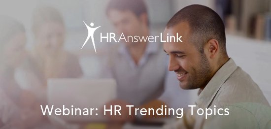 HR AnswerLink Webinar: HR Trending Topics