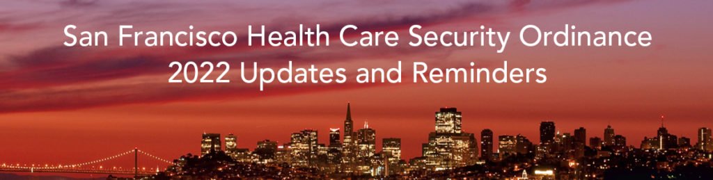 San Francisco Health Care Security Ordinance – 2022 Updates and Reminders