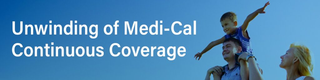 In The News: Unwinding of Medi-Cal Continuous Coverage