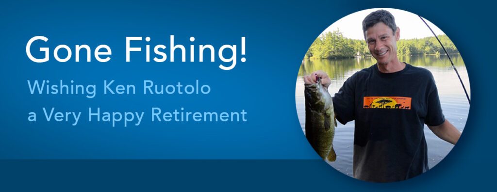 Gone Fishing! Wishing Ken Ruotolo a Very Happy Retirement